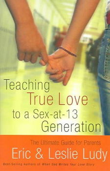 Teaching True Love To A Sex-at-13 Generationteaching 