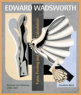 Edward Wadsworth: Form, Feeling And Calculationedward 