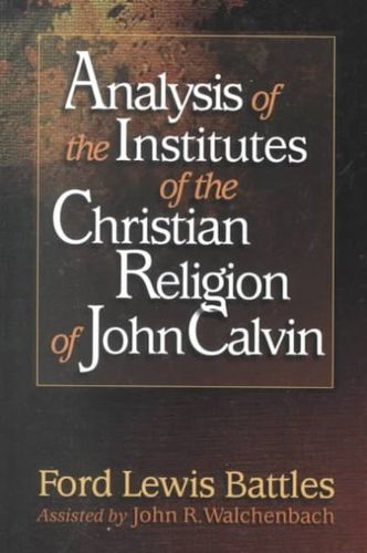 Analysis of the Institutes of the Christian Religion of John Calvinanalysis 