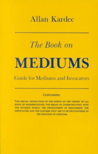 Book on Mediums; Or, Guide for Mediums and Invocatorsbook 