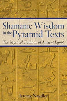 Shamanic Wisdom In The Pyramid Textsshamanic 