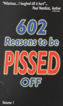 602 Reasons to Be Pissed Off...reasons 