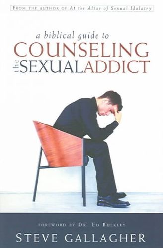 A Biblical Guide To Counseling The Sexual Addictbiblical 