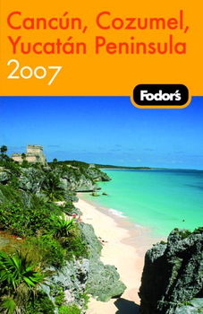 Fodor's 2007 Cancun, Cozumel, Yucatan Peninsulafodor 