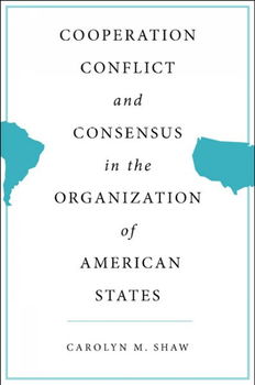 Cooperation, Conflict, and Consensus in the Organization of American Statescooperation 