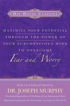 Maximize Your Potential Through the Power of Your Subconscious Mind to Overcome Fear and Worrymaximize 