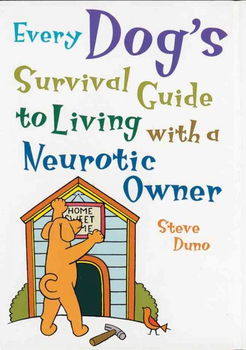 Every Dog's Survival Guide to Living With a Neurotic Ownerdog 