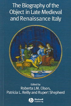 The Biography of the Object in Late mediaeval And Renaissance Italybiography 