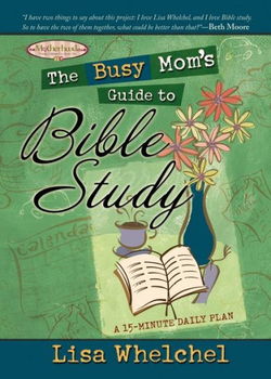 The Busy Mom's Guide to Bible Studybusy 