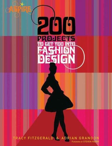 200 Projects to Get You into Fashion Designprojects 