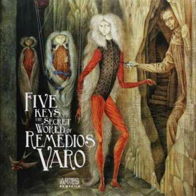 The Five Keys to the Secret World of Remedios Varofive 