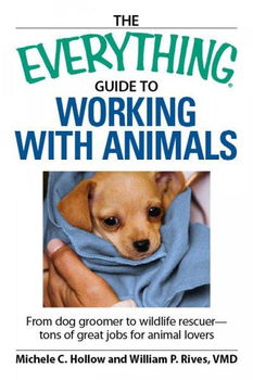 The Everything Guide to Working With Animalseverything 