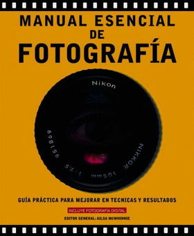 Manual Esencial De Fotografia / Complete Photography Manualmanual 