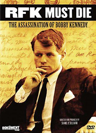 RFK MUST DIE ASSASSINATION OF BOBBY K