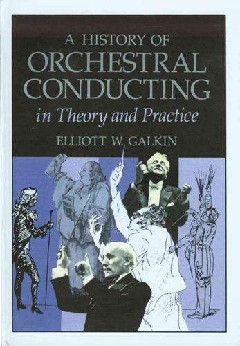 A History of Orchestral Conducting in Theory and Practice