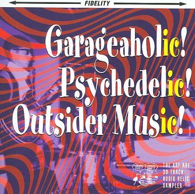 GARAGEAHOLIC PSYCHEDELIC OUTSIDER