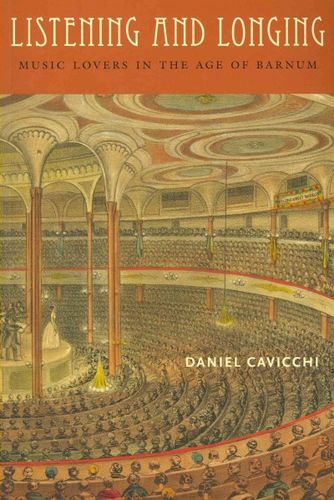 Listening and Longing: Music Lovers in the Age of Barnum (Music Culture)