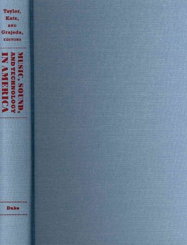 Music, Sound, and Technology in America: A Documentary History of Early Phonograph, Cinema, and Radio