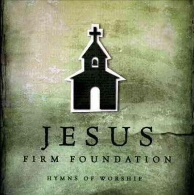 JESUS FIRM FOUNDATION:HYMNS OF WORSHI