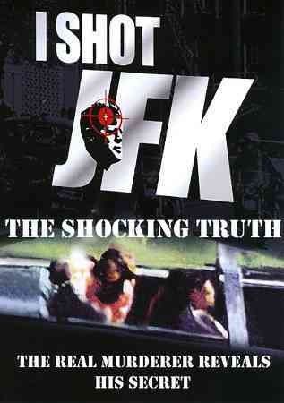I SHOT JFK:THE SHOCKING TRUTH